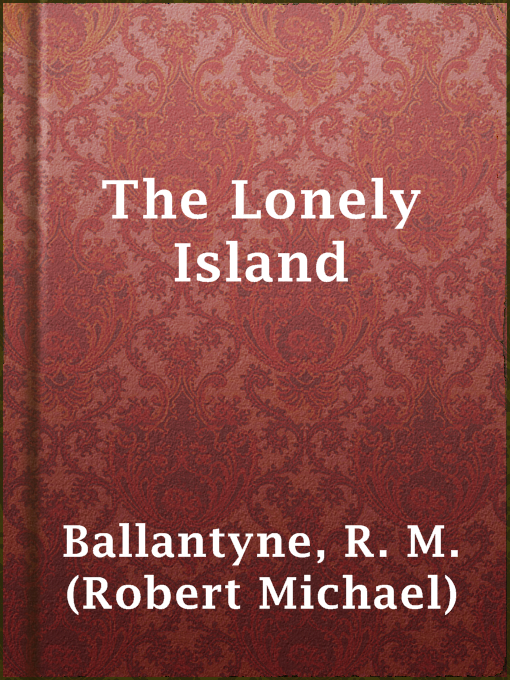 Title details for The Lonely Island by R. M. (Robert Michael) Ballantyne - Available